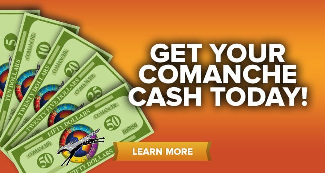 Get Your Comanche Cash Today!